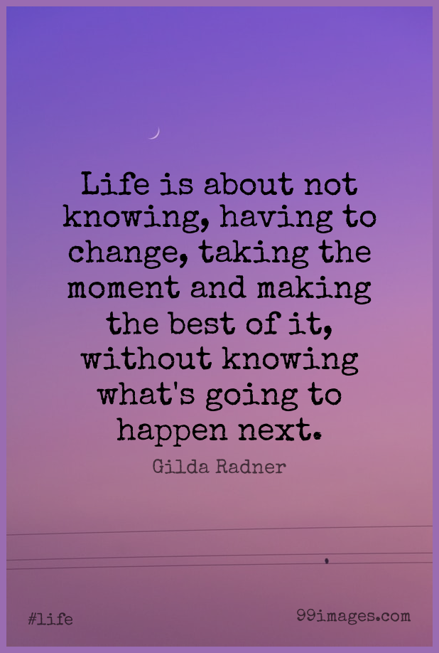 [100+] Short Life Quote by Gilda Radner about Change,Goodbye,Farewell ...